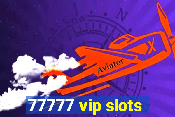 77777 vip slots